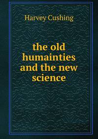 the old humainties and the new science
