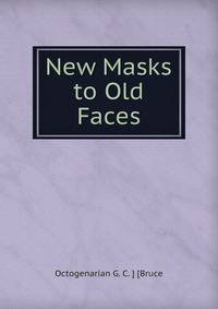 New Masks to Old Faces