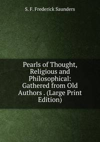 Pearls of Thought, Religious and Philosophical: Gathered from Old Authors . (Large Print Edition)