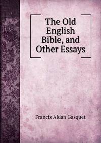 The Old English Bible, and Other Essays