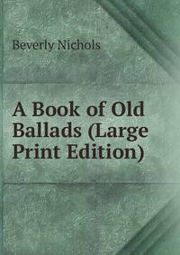 A Book of Old Ballads (Large Print Edition)