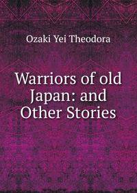 Warriors of old Japan: and Other Stories