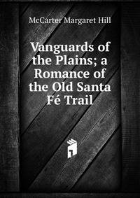 Vanguards of the Plains; a Romance of the Old Santa Fe Trail