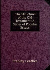 The Structure of the Old Testament: A Series of Popular Essays