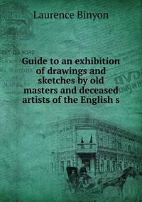 Guide to an exhibition of drawings and sketches by old masters and deceased artists of the English s