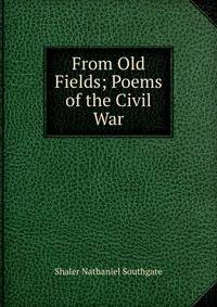 From Old Fields; Poems of the Civil War