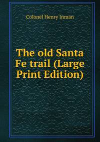 The old Santa Fe trail (Large Print Edition)