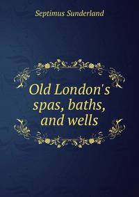 Old London's spas, baths, and wells