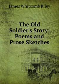 The Old Soldier's Story: Poems and Prose Sketches