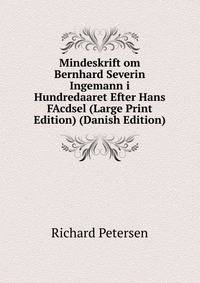 Mindeskrift om Bernhard Severin Ingemann i Hundredaaret Efter Hans FAcdsel (Large Print Edition) (Danish Edition)