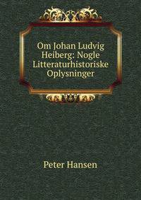 Om Johan Ludvig Heiberg: Nogle Litteraturhistoriske Oplysninger