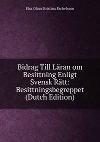 Bidrag Till Laran om Besittning Enligt Svensk Ratt: Besittningsbegreppet (Dutch Edition)