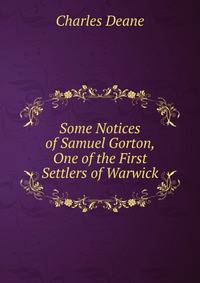 Some Notices of Samuel Gorton, One of the First Settlers of Warwick