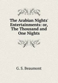 The Arabian Nights' Entertainments: or, The Thousand and One Nights
