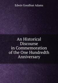 An Historical Discourse in Commemoration of the One Hundredth Anniversary