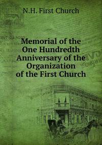 Memorial of the One Hundredth Anniversary of the Organization of the First Church