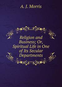 Religion and Business; Or, Spiritual Life in One of Its Secular Departments