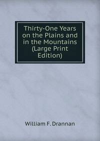 Thirty-One Years on the Plains and in the Mountains (Large Print Edition)