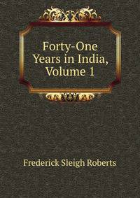 Forty-One Years in India, Volume 1