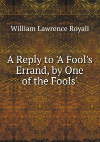 A Reply to 'A Fool's Errand, by One of the Fools'