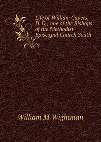 Life of William Capers, D. D., one of the Bishops of the Methodist Episcopal Church South