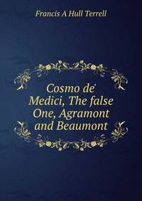 Cosmo de' Medici, The false One, Agramont and Beaumont