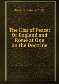 The Kiss of Peace: Or England and Rome at One on the Doctrine