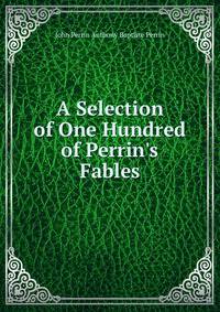 A Selection of One Hundred of Perrin's Fables