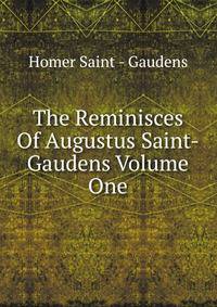The Reminisces Of Augustus Saint-Gaudens Volume One