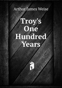 Troy's One Hundred Years