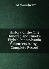 History of the One Hundred and Ninety-Eighth Pennsylvania Volunteers being a Complete Record