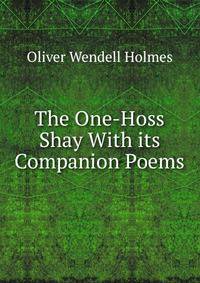 The One-Hoss Shay With its Companion Poems
