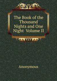 The Book of the Thousand Nights and One Night Volume II