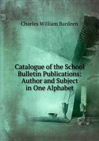 Catalogue of the School Bulletin Publications: Author and Subject in One Alphabet