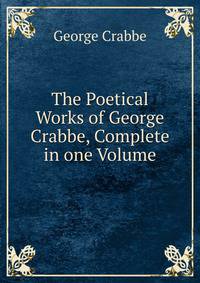 The Poetical Works of George Crabbe, Complete in one Volume