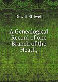 A Genealogical Record of one Branch of the Heath,
