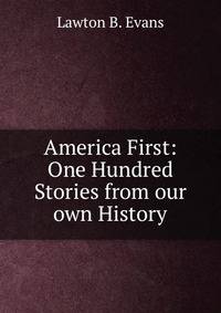 America First: One Hundred Stories from our own History