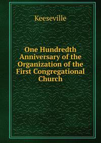One Hundredth Anniversary of the Organization of the First Congregational Church