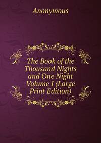 The Book of the Thousand Nights and One Night Volume I (Large Print Edition)