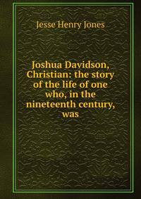 Joshua Davidson, Christian: the story of the life of one who, in the nineteenth century, was