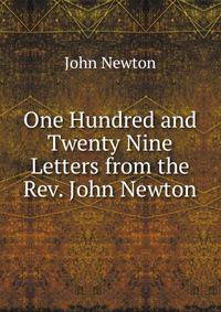 One Hundred and Twenty Nine Letters from the Rev. John Newton