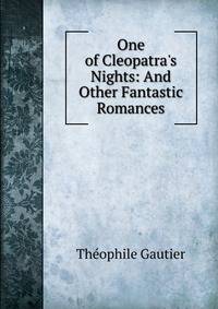 One of Cleopatra's Nights: And Other Fantastic Romances