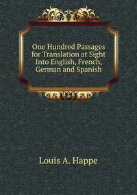 One Hundred Passages for Translation at Sight Into English, French, German and Spanish