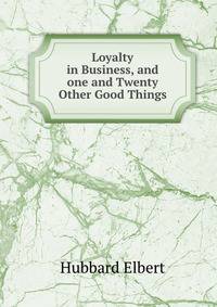 Loyalty in Business, and one and Twenty Other Good Things