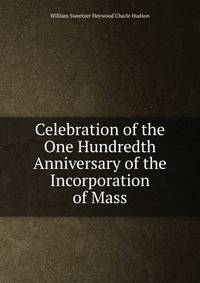 Celebration of the One Hundredth Anniversary of the Incorporation of Mass.