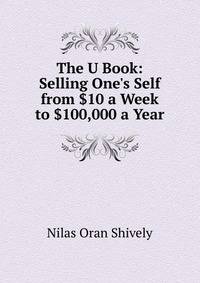 The U Book: Selling One's Self from $10 a Week to $100,000 a Year