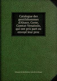 Catalogue des gentilshommes d'Alsace, Corse, Comtat-Venaissin, qui ont pris part ou envoy? leur proc