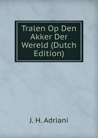 Tralen Op Den Akker Der Wereld (Dutch Edition)