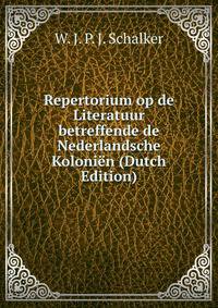 Repertorium op de Literatuur betreffende de Nederlandsche Kolonien (Dutch Edition)