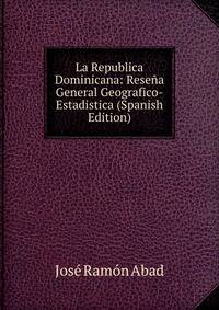 La Republica Dominicana: Resena General Geografico-Estadistica (Spanish Edition)